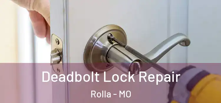  Deadbolt Lock Repair Rolla - MO